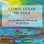 Ayurveda: Como sanar su vida por el Dr. Marc Halpern
